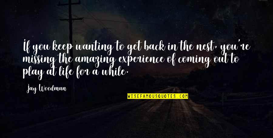 Coming Back Into Life Quotes By Jay Woodman: If you keep wanting to get back in