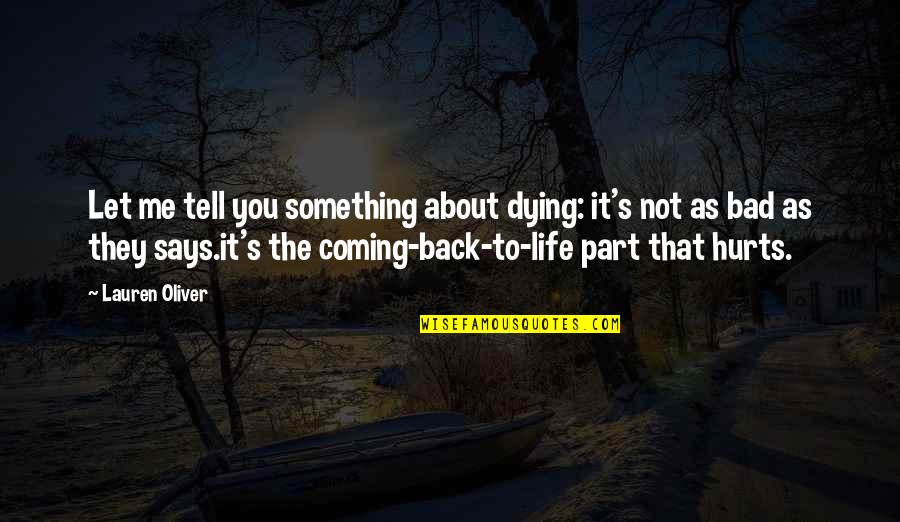 Coming Back Into Life Quotes By Lauren Oliver: Let me tell you something about dying: it's Coming Back Into Life Quotes By Lauren Oliver: Let me tell you something about dying: it's