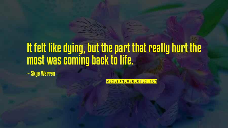 Coming Back Into Life Quotes By Skye Warren: It felt like dying, but the part that