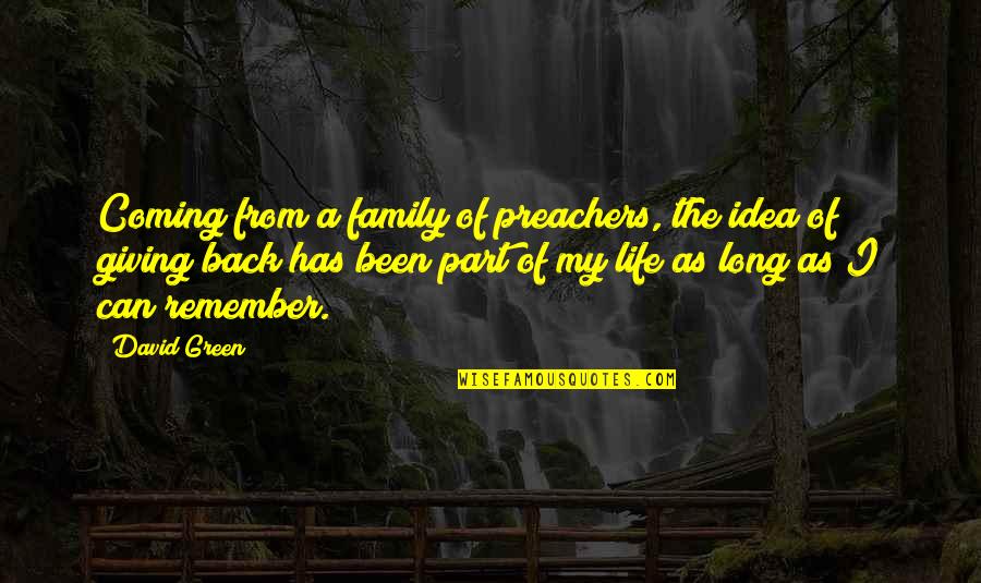 Coming Back Into My Life Quotes By David Green: Coming from a family of preachers, the idea