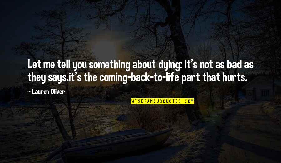 Coming Back Into My Life Quotes By Lauren Oliver: Let me tell you something about dying: it's