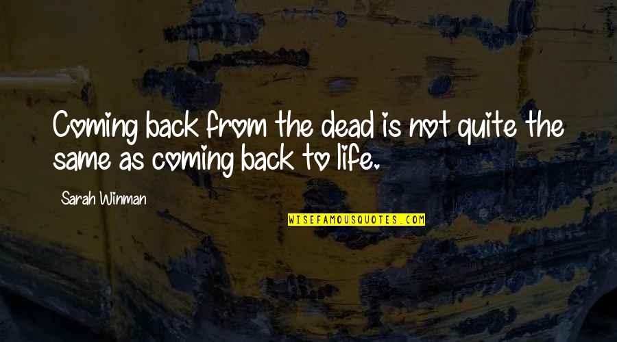 Coming Back Into My Life Quotes By Sarah Winman: Coming back from the dead is not quite