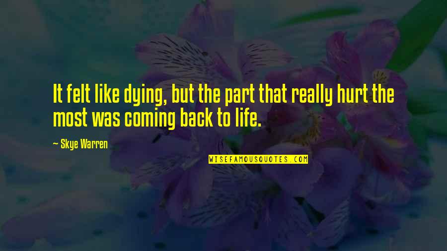 Coming Back Into My Life Quotes By Skye Warren: It felt like dying, but the part that