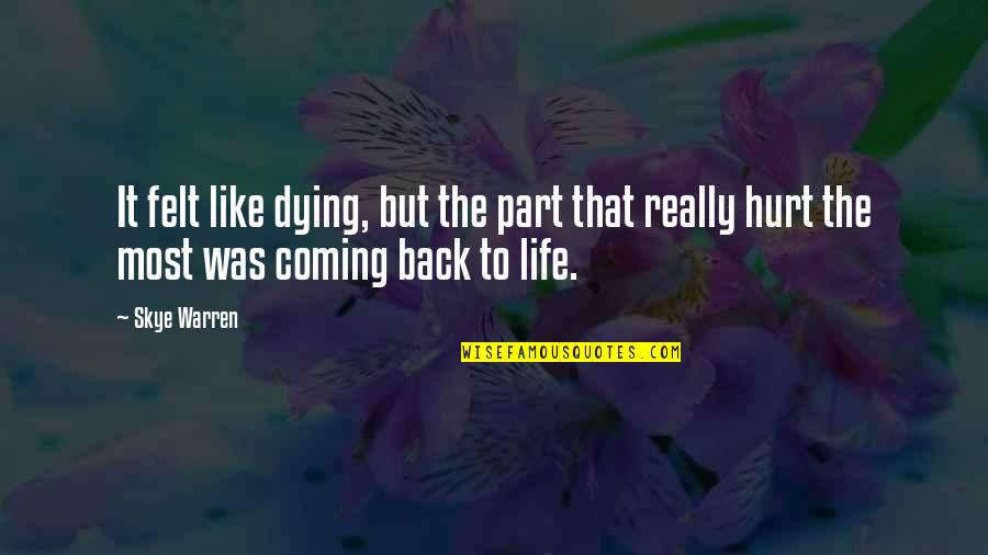 Coming Back Into Your Life Quotes By Skye Warren: It felt like dying, but the part that