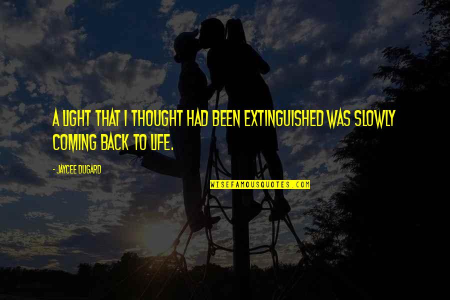 Coming Back Soon Quotes By Jaycee Dugard: A light that I thought had been extinguished