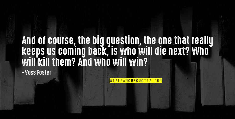 Coming Back Soon Quotes By Voss Foster: And of course, the big question, the one