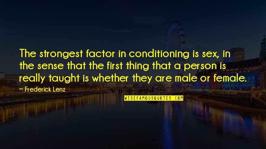 Coming Back Strong Quotes By Frederick Lenz: The strongest factor in conditioning is sex, in