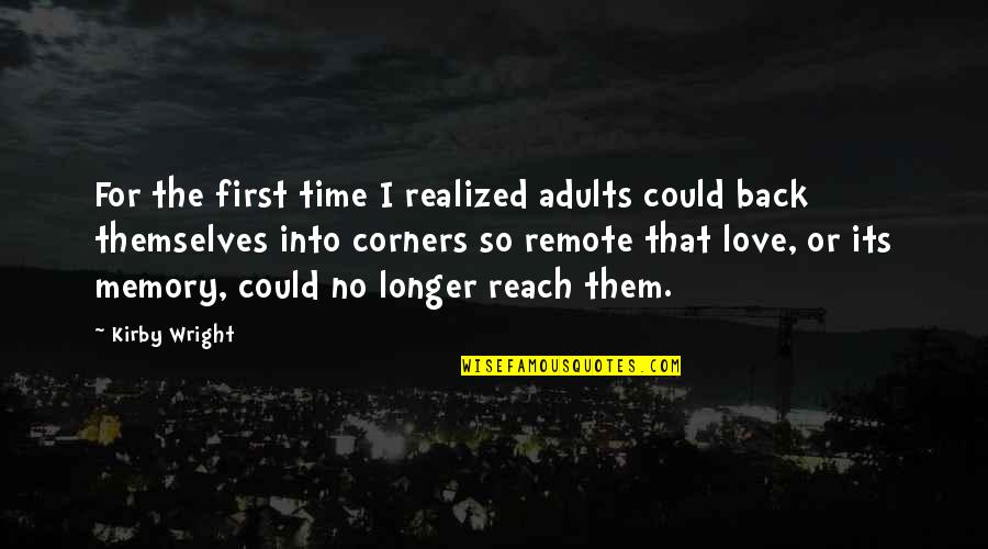 Coming Back To Love Quotes By Kirby Wright: For the first time I realized adults could