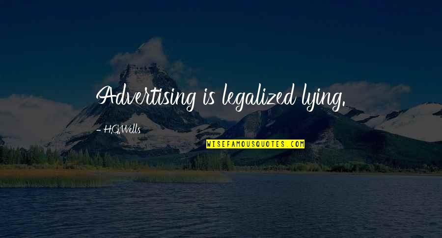 Coming Back To Reality Quotes By H.G.Wells: Advertising is legalized lying. Coming Back To Reality Quotes By H.G.Wells: Advertising is legalized lying.