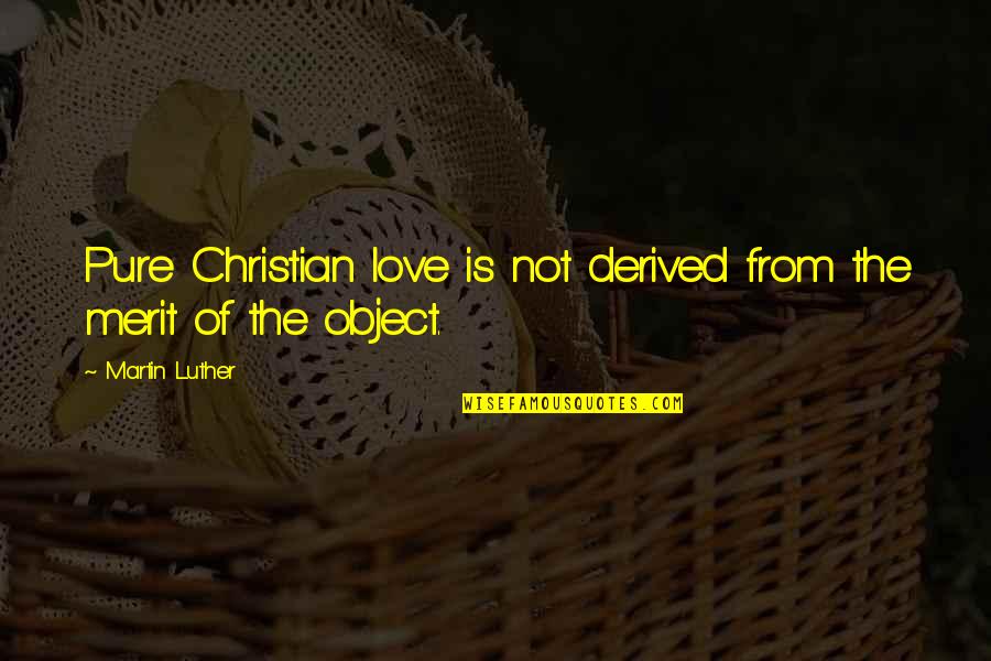 Coming Back To Someone Quotes By Martin Luther: Pure Christian love is not derived from the