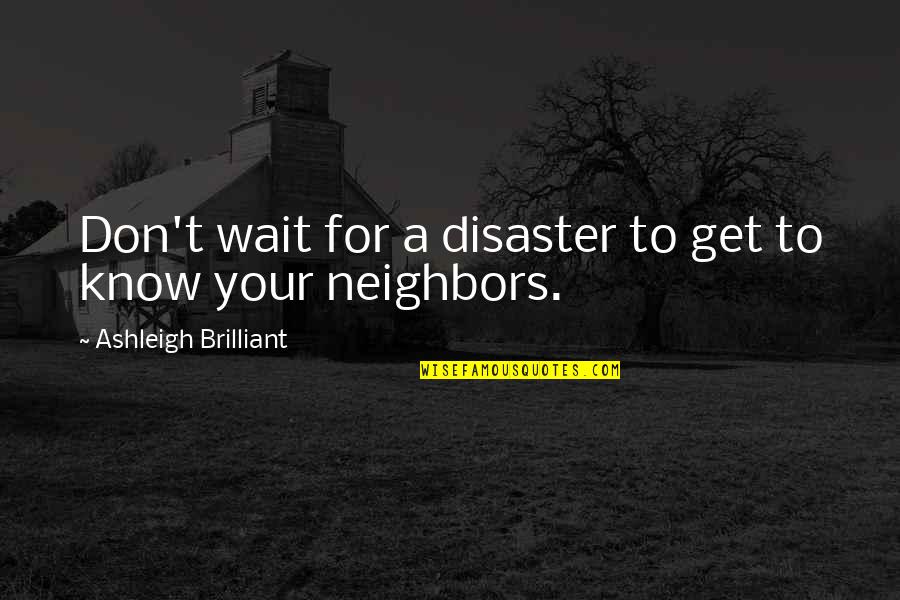 Coming Back Together Quotes By Ashleigh Brilliant: Don't wait for a disaster to get to