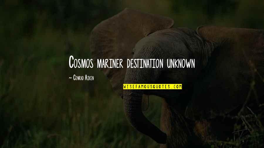 Coming Close To Death Quotes By Conrad Aiken: Cosmos mariner destination unknown