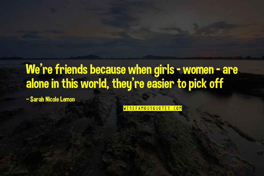 Coming Closer To God Quotes By Sarah Nicole Lemon: We're friends because when girls - women -