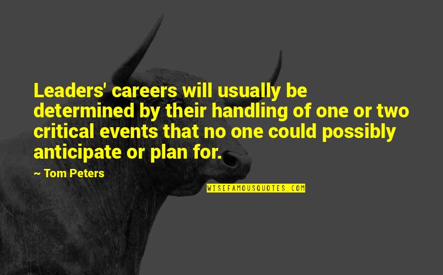 Coming Closer To God Quotes By Tom Peters: Leaders' careers will usually be determined by their