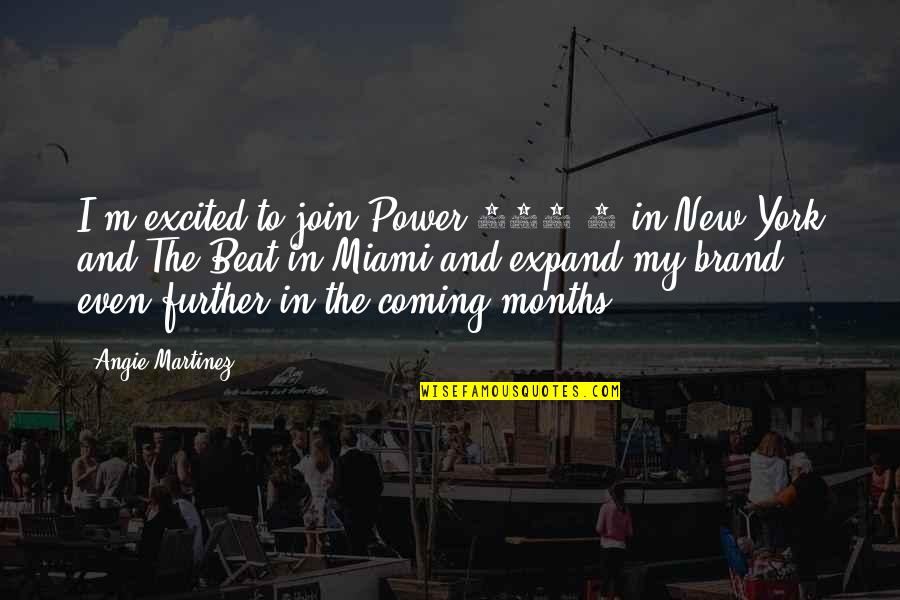 Coming Even Quotes By Angie Martinez: I'm excited to join Power 105.1 in New Coming Even Quotes By Angie Martinez: I'm excited to join Power 105.1 in New