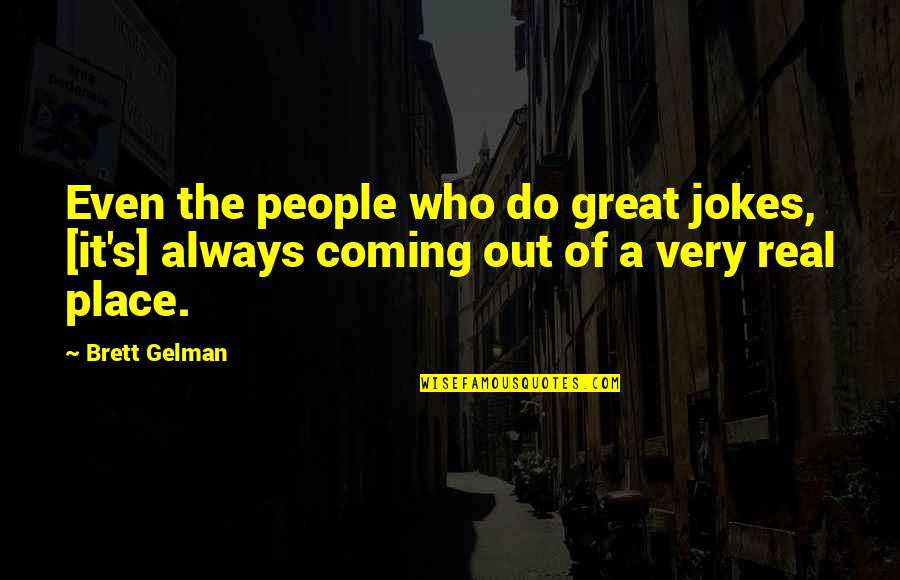 Coming Even Quotes By Brett Gelman: Even the people who do great jokes, [it's]