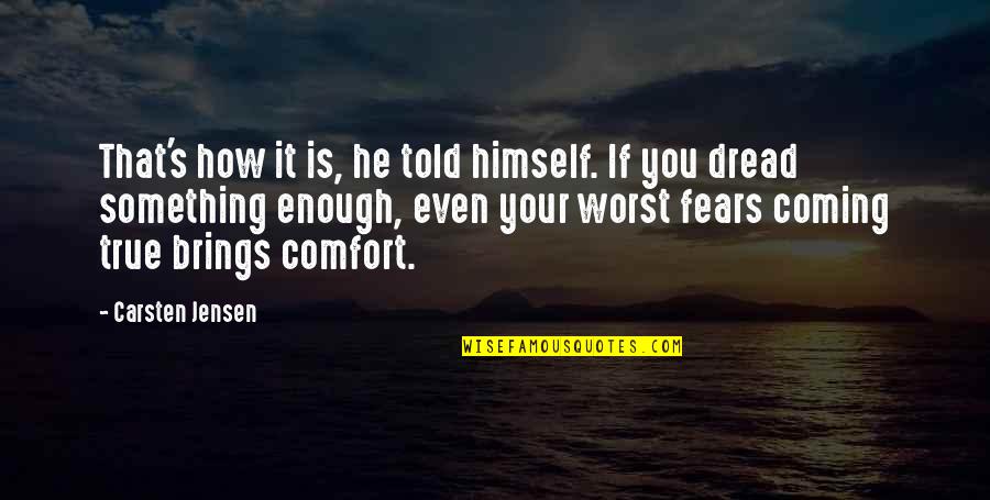 Coming Even Quotes By Carsten Jensen: That's how it is, he told himself. If Coming Even Quotes By Carsten Jensen: That's how it is, he told himself. If