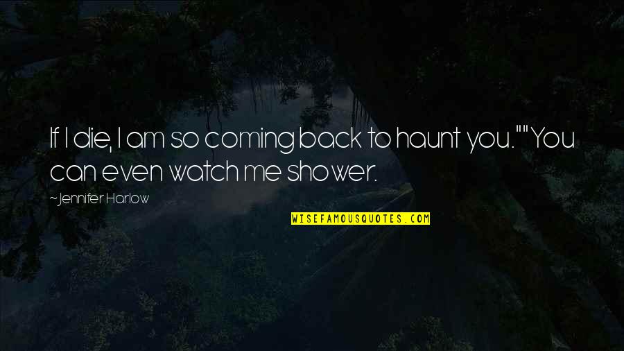 Coming Even Quotes By Jennifer Harlow: If I die, I am so coming back
