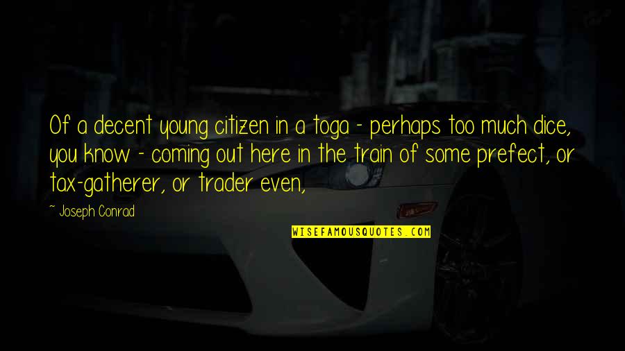 Coming Even Quotes By Joseph Conrad: Of a decent young citizen in a toga Coming Even Quotes By Joseph Conrad: Of a decent young citizen in a toga