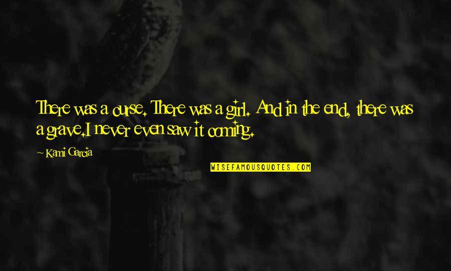 Coming Even Quotes By Kami Garcia: There was a curse. There was a girl. Coming Even Quotes By Kami Garcia: There was a curse. There was a girl.