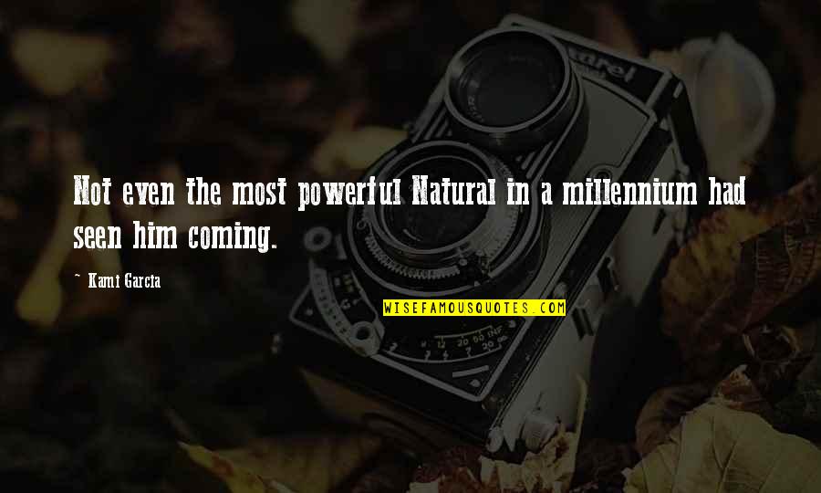 Coming Even Quotes By Kami Garcia: Not even the most powerful Natural in a