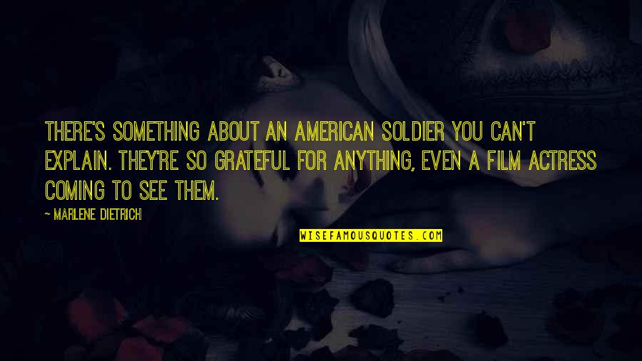 Coming Even Quotes By Marlene Dietrich: There's something about an American soldier you can't Coming Even Quotes By Marlene Dietrich: There's something about an American soldier you can't