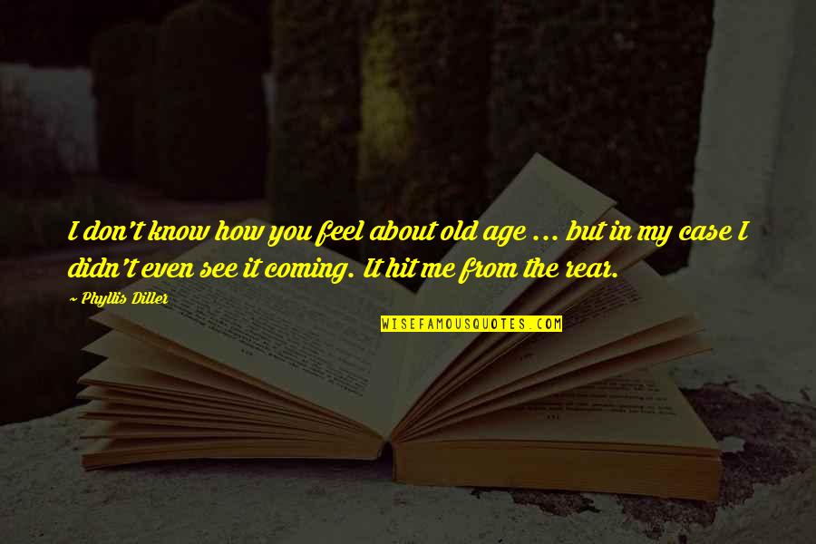 Coming Even Quotes By Phyllis Diller: I don't know how you feel about old Coming Even Quotes By Phyllis Diller: I don't know how you feel about old