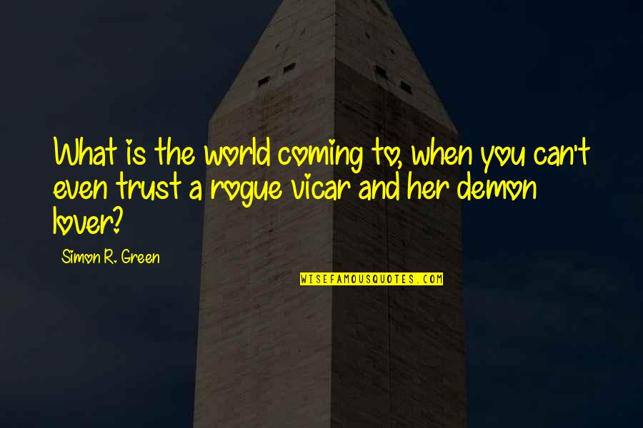 Coming Even Quotes By Simon R. Green: What is the world coming to, when you Coming Even Quotes By Simon R. Green: What is the world coming to, when you
