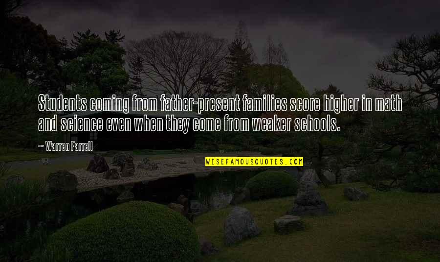 Coming Even Quotes By Warren Farrell: Students coming from father-present families score higher in Coming Even Quotes By Warren Farrell: Students coming from father-present families score higher in