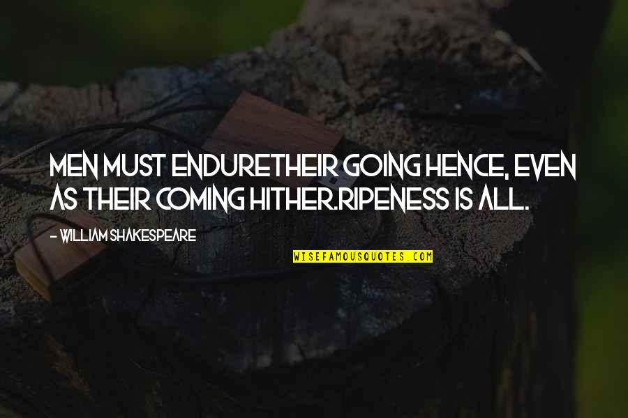Coming Even Quotes By William Shakespeare: Men must endureTheir going hence, even as their Coming Even Quotes By William Shakespeare: Men must endureTheir going hence, even as their