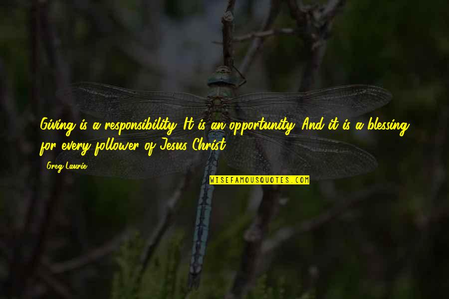 Coming Events Quotes By Greg Laurie: Giving is a responsibility. It is an opportunity.