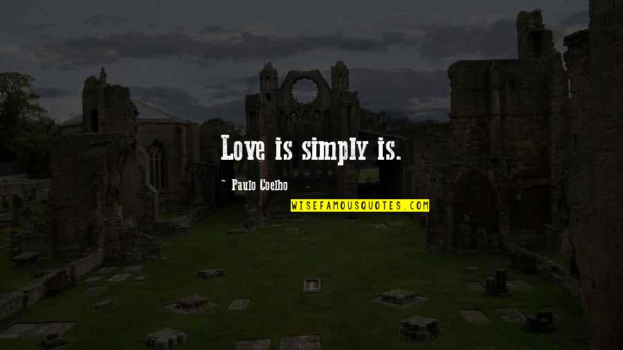 Coming Events Quotes By Paulo Coelho: Love is simply is.