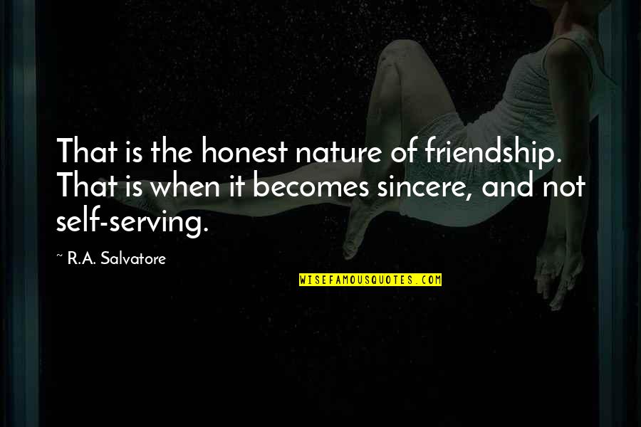 Coming Events Quotes By R.A. Salvatore: That is the honest nature of friendship. That