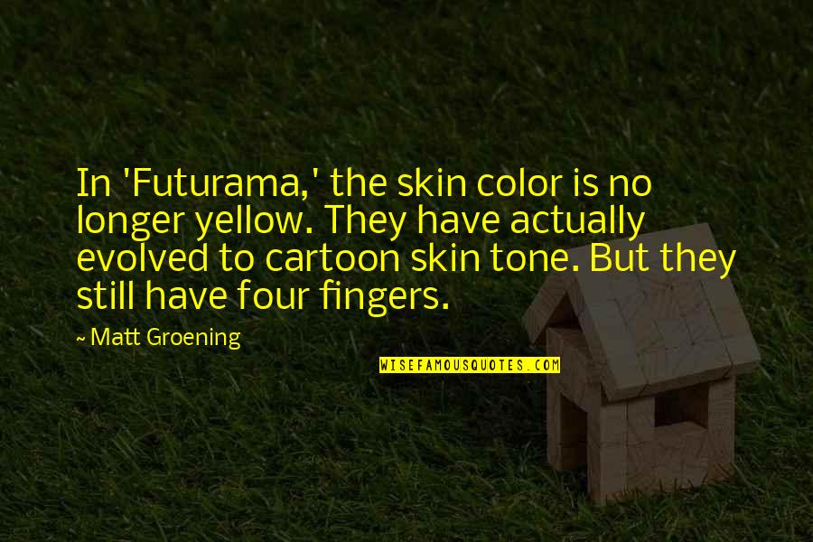 Coming First In Someones Life Quotes By Matt Groening: In 'Futurama,' the skin color is no longer