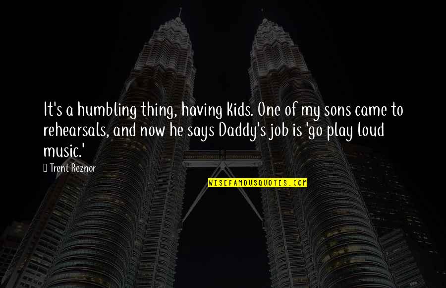 Coming From The Bottom Quotes By Trent Reznor: It's a humbling thing, having kids. One of