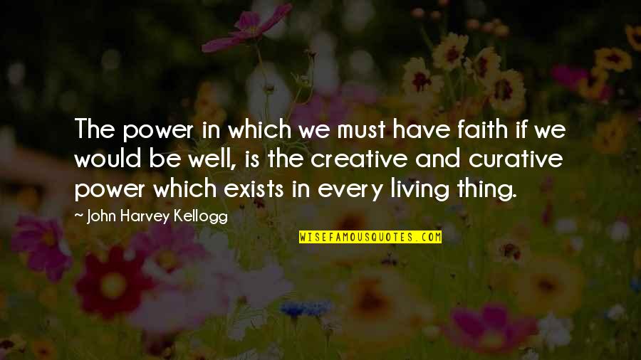 Coming Full Circle In Life Quotes By John Harvey Kellogg: The power in which we must have faith