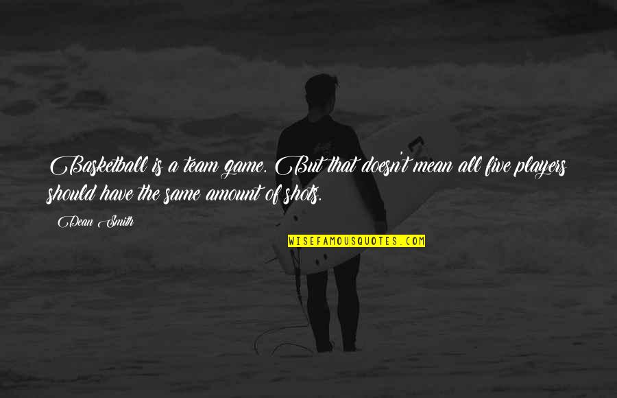 Coming Home After Travelling Quotes By Dean Smith: Basketball is a team game. But that doesn't