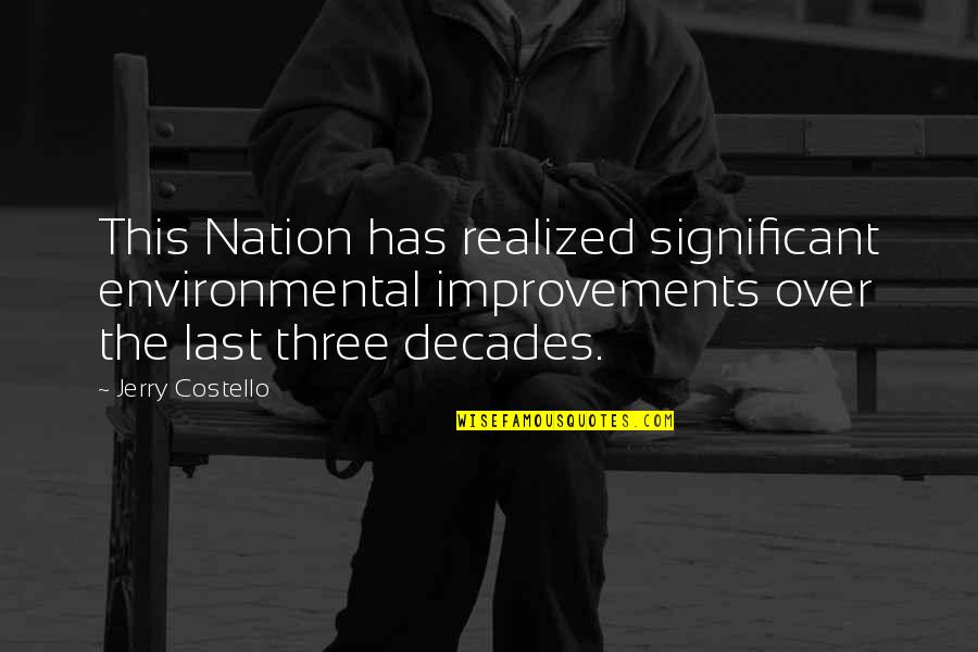 Coming Home Famous Quotes By Jerry Costello: This Nation has realized significant environmental improvements over