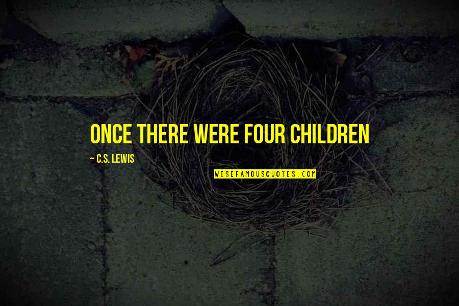Coming Home From College Quotes By C.S. Lewis: Once there were four children Coming Home From College Quotes By C.S. Lewis: Once there were four children