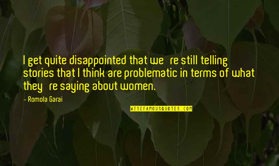 Coming Home From College Quotes By Romola Garai: I get quite disappointed that we're still telling Coming Home From College Quotes By Romola Garai: I get quite disappointed that we're still telling