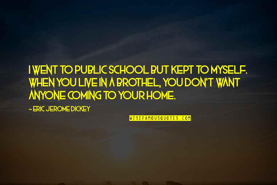 Coming Home To You Quotes By Eric Jerome Dickey: I went to public school but kept to