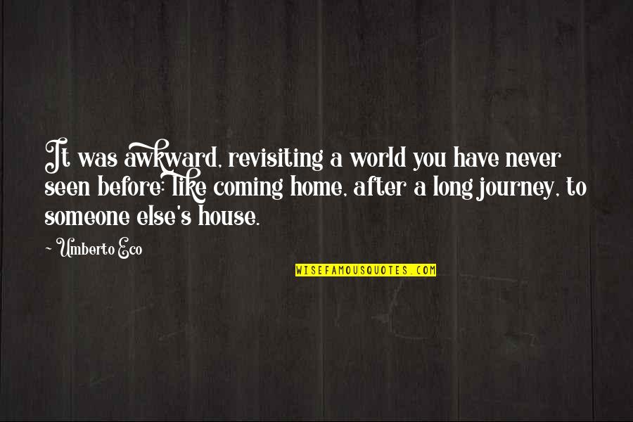 Coming Home To You Quotes By Umberto Eco: It was awkward, revisiting a world you have