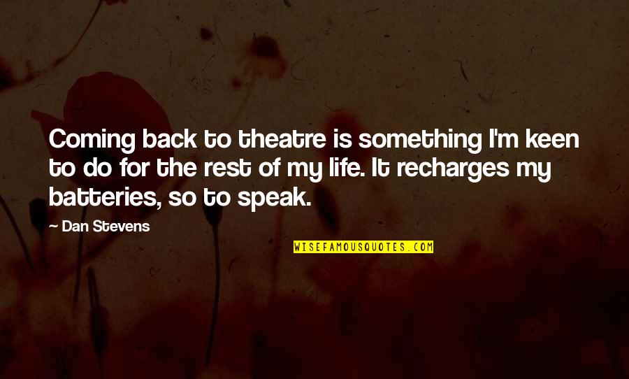 Coming Into My Life Quotes By Dan Stevens: Coming back to theatre is something I'm keen