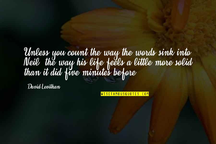 Coming Into My Life Quotes By David Levithan: Unless you count the way the words sink
