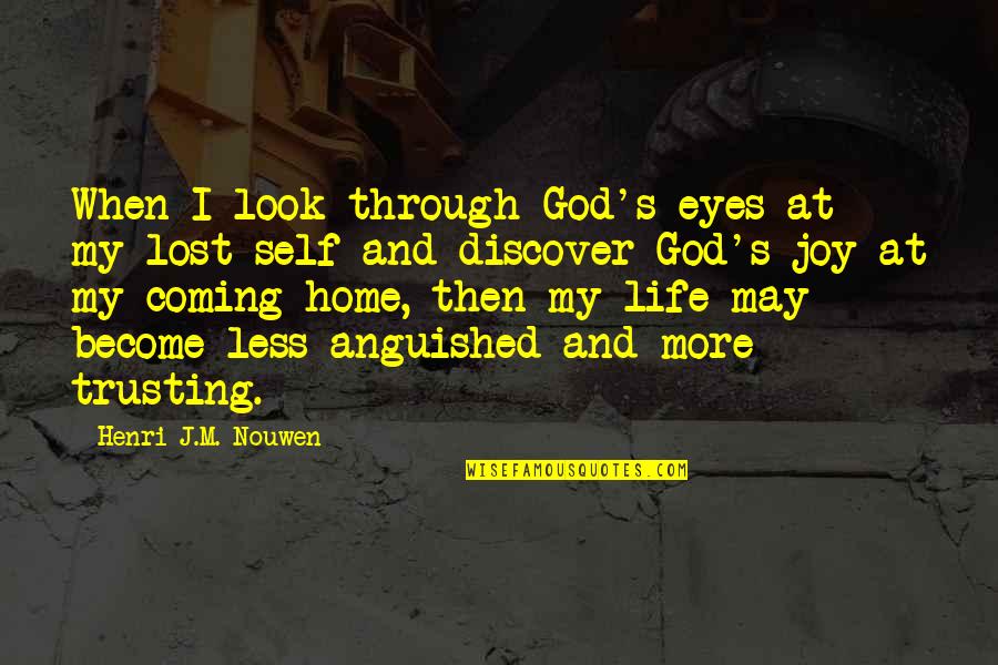 Coming Into My Life Quotes By Henri J.M. Nouwen: When I look through God's eyes at my