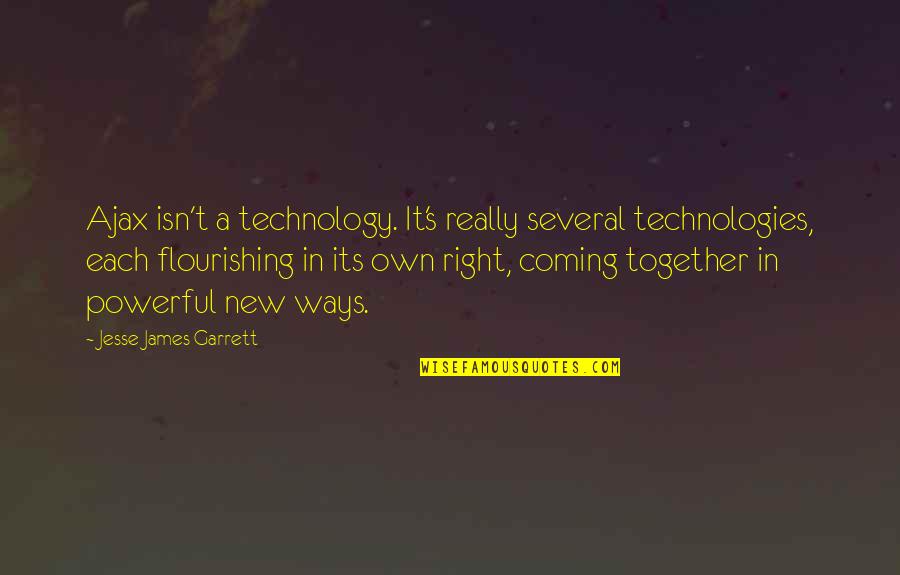 Coming Into My Own Quotes By Jesse James Garrett: Ajax isn't a technology. It's really several technologies,