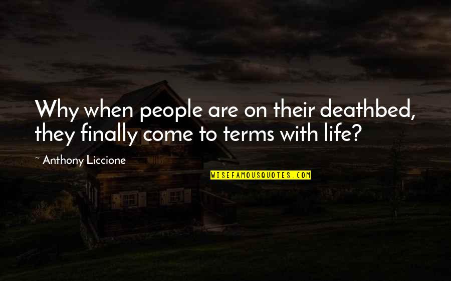 Coming Last Quotes By Anthony Liccione: Why when people are on their deathbed, they