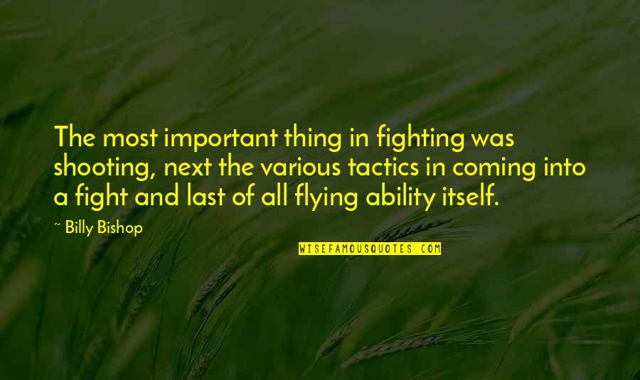 Coming Last Quotes By Billy Bishop: The most important thing in fighting was shooting,