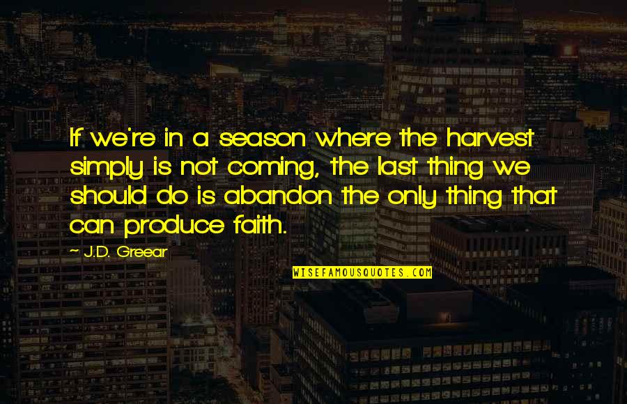 Coming Last Quotes By J.D. Greear: If we're in a season where the harvest