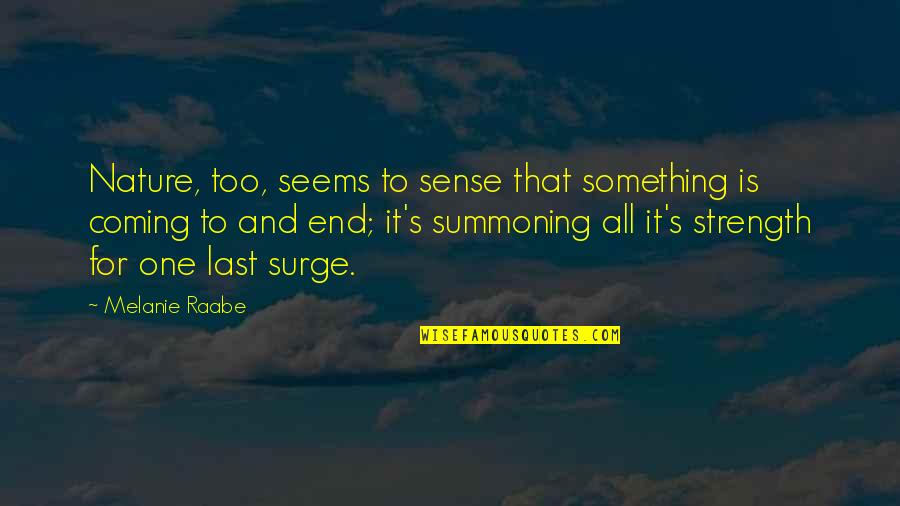 Coming Last Quotes By Melanie Raabe: Nature, too, seems to sense that something is